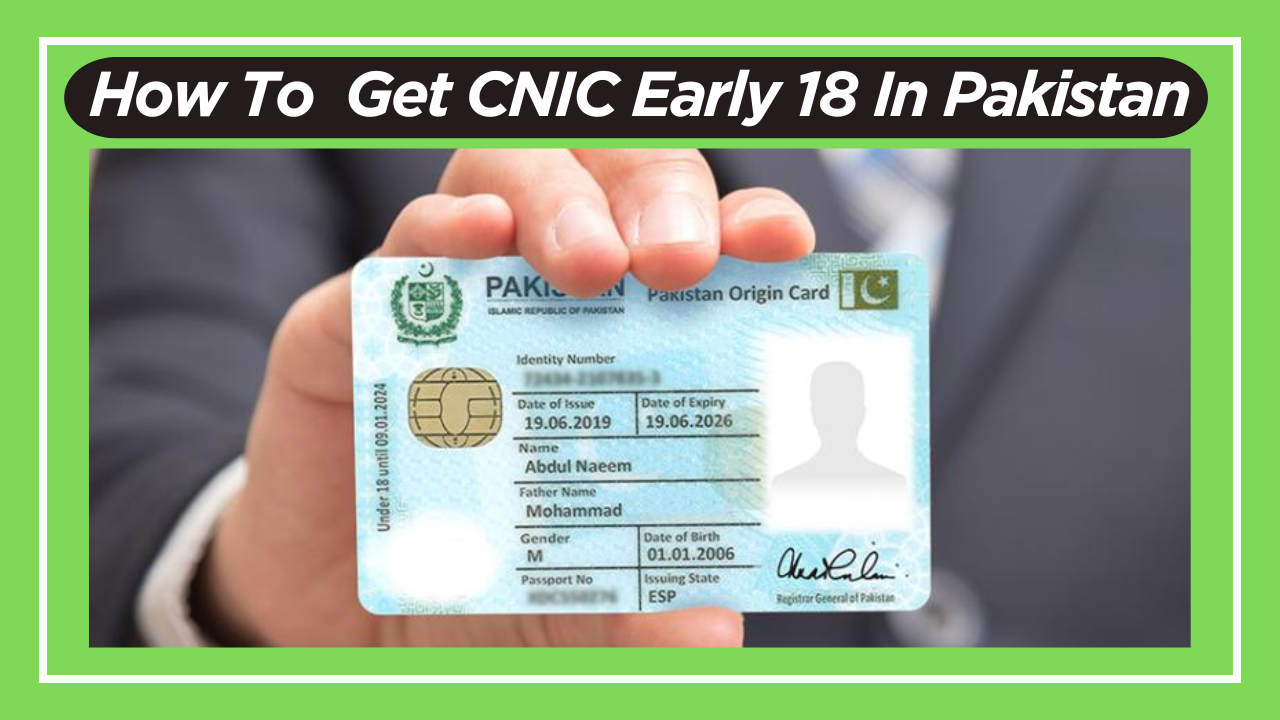 How To Get CNIC Early 18 In Pakistan